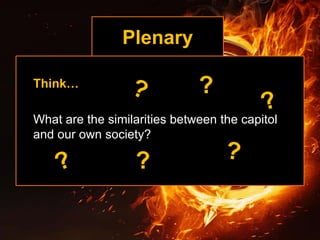 Plenary
Think…
What are the similarities between the capitol
and our own society?
?
?
 
