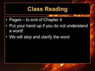 Class Reading
• Pages – to end of Chapter 4
• Put your hand up if you do not understand
a word!
• We will stop and clarify the word
 