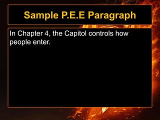 Sample P.E.E Paragraph
In Chapter 4, the Capitol controls how
people enter.
 