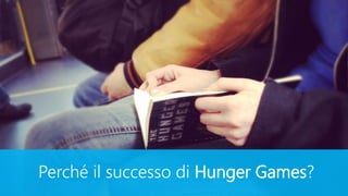 Perché il successo di Hunger Games?
 