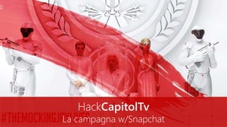 HackCapitolTv
La campagna w/Snapchat
 