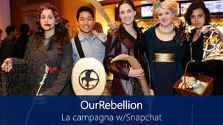 OurRebellion
La campagna w/Snapchat
 
