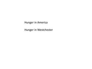 Hunger in America
Hunger in Westchester
 
