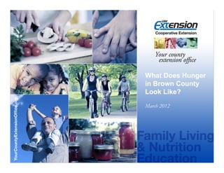 What Does Hunger
in Brown County
Look Like?
March 2012
 