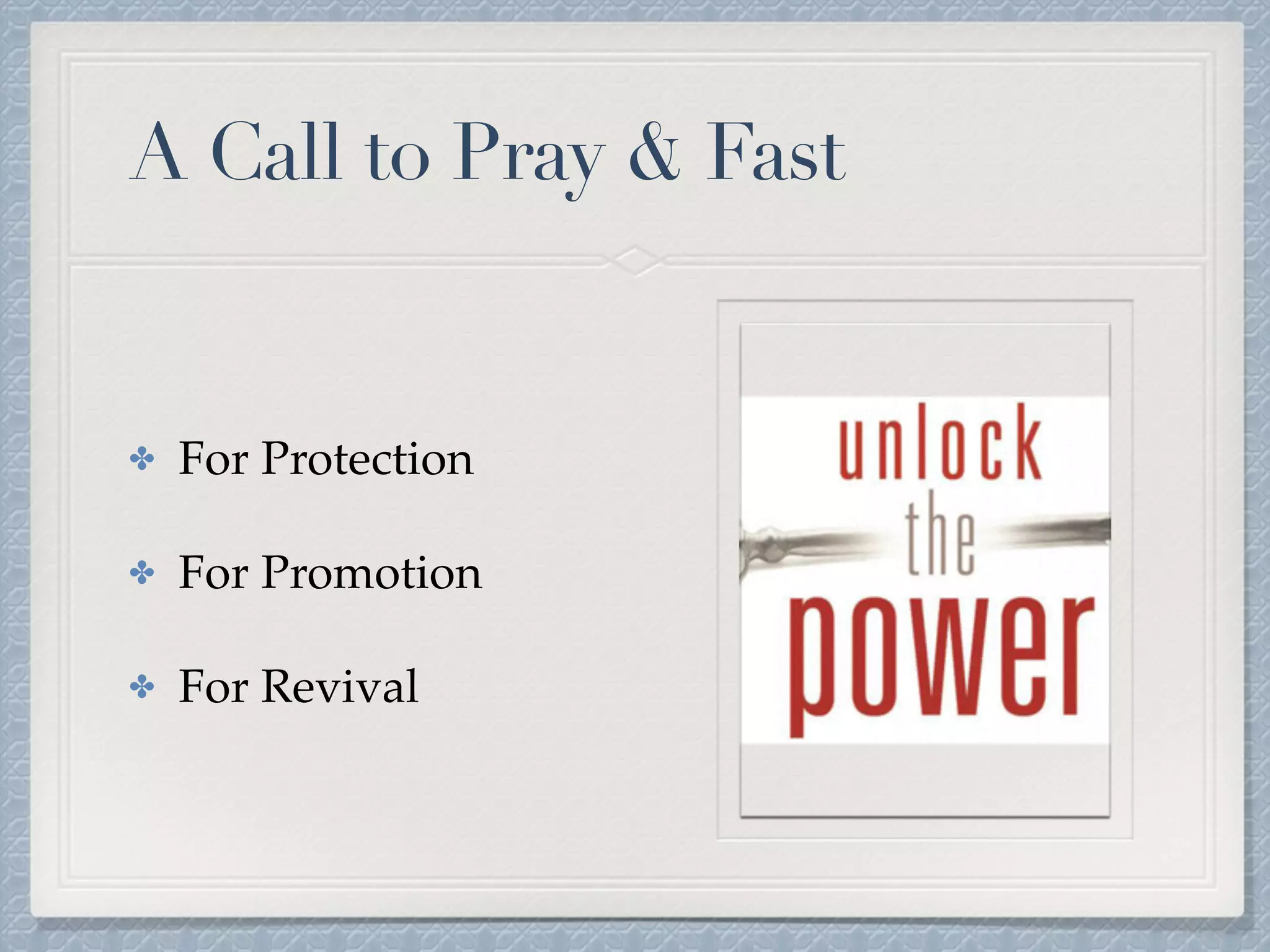 A Call to Pray & Fast
✤ For Protection
✤ For Promotion
✤ For Revival
 