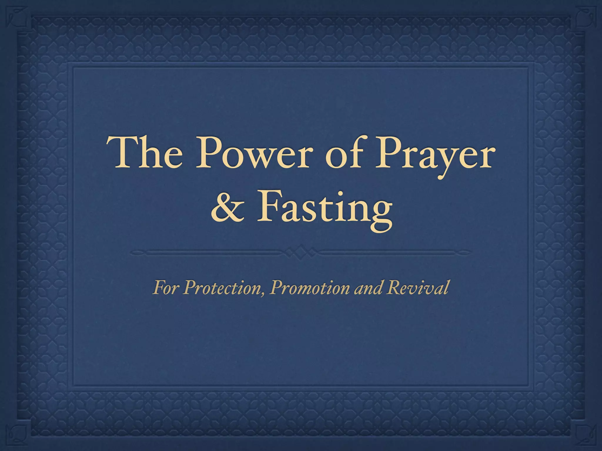 The Power of Prayer
& Fasting
For Protection, Promotion and Revival
 