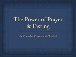 The Power of Prayer
& Fasting
For Protection, Promotion and Revival
 