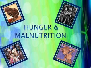Hunger & malnutrition1