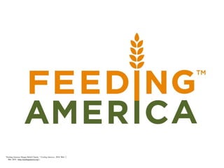 "Feeding America: Hunger Relief Charity ." Feeding America., 2010. Web. 2
     Mar. 2010. <http://feedingamerica.org/>.
 