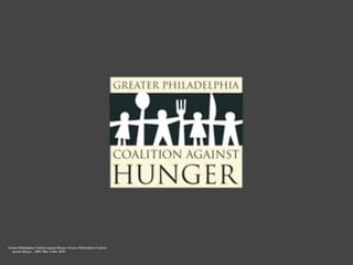 Greater Philadelphia Coalition Against Hunger. Greater Philadelphia Coalition
     Against Hunger. , 2009. Web. 4 Mar. 2010.
 