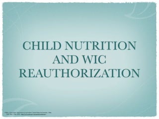 CHILD NUTRITION
                           AND WIC
                       REAUTHORIZATION

USDA. United States Department of agriculture. United States Government, 3 Mar.
     2010. Web. 3 Mar. 2010. <http://www.usda.gov/wps/portal/usdahome>.
 