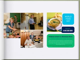 WORLD
                                                                         FOOD
                                                                          DAY


                                                                            T UESDAY

                                                                 10/20/09


  $6 BREAD & SOUP IN A HANDMADE BOWL
AT UPPER MERION HIGH SCHOOL
   People in the world do not have enough food, so come purchase a bowl of
chicken noodle soup to support our cause! Keep the empty bowl to remind you
    of the hunger in the world. In return, money will be donated to the Upper
                                Merion Emergency Aid Fund.
A Big Thanks! From Mrs. Burns ceramics classes and Mr. Piazza’s Life skills class!
               Pellentesque vitae risus. Pellentesque tempus tellus a mauris. Nulla facilisi
 