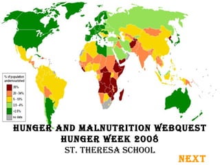 Hunger and Malnutrition Webquest Hunger Week 2008 St. theresa school NEXT 