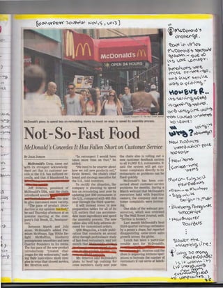 (~~,~~~< ")ov9-,..>3-'

,,,

t-Jo'-',C7 , V''3)

Cf

'C,-

f(c. ~Of-06 I~

"'«:>''«'<:Joe.

~(...:. -,(' ,~"<)~

~'"<)0'('0-~'".) ~..."<r.:,~J

~'~~ rJ ~)~ ~

''I '::> ,..C'. ~ ..:0 ('.R.q ~

,,

I
)

·.

~~._()'('~ ~i~~

('("'()ct. 0 ~ ... ~ ,. c,~p

~

·•

,

Q-.'('~ ~l( c;.~('.J-,lR..

I.I

Nc;)-S



o. '<:({...O<'~ .''

~o~~"" CL ••

'I<'::>~( .J-'"% ~'(~~~

·,'-;, ~~~ c.,0.;e..,~'

~'<"'~ ,o~''"'~ ~~~

~" .(,.
~t.-a­
·~vl"' tf

V' -P
,,(..., J";l_.

Claudio Papapietro for The Wall Street Journal

McDonald's plans to spend less on remodeling stores to invest on ways to speed its assembly process.

Not-So-Fast Food
McDonald's Concedes It Has Fallen Short on Customer Service

... tv-

;~

-:,..i.,

~

)
~I

..,'"''P

...l..).J'.'=>~<) ,.V~

'){O '~O-...J~ ~

-

C~'"~-,...-'J

)~? o-0~~?,
~~IJ-.I 'i'<Oc)~c.."S

C'l((Oo~O' ~Cf'le.

~oO fc"OS~

"In retrospect I would have
taken more time on that," he
McDonald's Corp. came out added.
''We need to be smarter about
with its strongest acknowledgment yet that its customer ser- how we roll new products out,"
vice in the U.S. has suffered re- Kevin Newell, the chain's chief
cently, and that it blundered by brand and strategy executive for
lffiG:tll . .
•
the U.S., told investors.
To rectify the situation, the
Jeff Stratton, president of company is planning to spend
McDonald's USA, said the chain less on remodeling next year by
introduced several
JI updating just 300 restaurants in
az Jr ·· It"
ilW.S this year the U.S., compared with 465 this
to give customers more variety. year through the third quarter.
It will instead invest in new
"The pace of product introduction in my opinion: too fast," preparation tables for all of its
he said Thursday afternoon at an U.S. outlets that can accommoinvestor meeting at the com- date more ingredients and speed
pany's Oak Brook, Ill., headquar- the assembly process. The new
tables also will help address deters.
Between March and July mand for customized orders.
QSR Magazine, a trade publialone, McDonald's added Premium McWraps, Egg White De- cation that conducts an annual
light McMuffins, blueberry drive-through performance study
pomegranate smoothies and new of fast-food restaurants, said last
Quarter Pounders to its menu. month that UsPensM's gh1gg¢
t
prjsfM
The fast pace of the new-product
introductions "created challenges for the restaurants," making their operations more comMr. Stratton said McDonald's
plex in ways that slowed service, plans to beef up training for
crew members. Early next year
Mr. Stratton said.

BY JULIE JARGON

fl.:>

'"0-C:::.

.,

the chain also is rolling out a
new customer feedback system
to all 14,000 U.S. restaurants. It
said the system will get customer complaints directly to its
restaurants so problems can be
fixed quickly.
McDonald's has been concerned about customer-service
problems for months. During a
March webcast that McDonald's
executives held with franchise
owners, the company said customer complaints were increasing.
One slide of the webcast presentation, which was reviewed
by The Wall Street Journal, said,
"Service is broken."
Last month McDonald's beat
third-quarter earnings estimates
by a penny a share, but reported
disappointing same-store sales
growth across the globe.
Lunch has been a particular
trouble spot for McDonald's.

I

;:; ztt wt;sz;wu w-

JJ
sj1r. Stratton said the
chain is improving kitchens operations to increase the number of
customers it can serve at lunchtime.
1

N~v-l ',~~s

{ ,, ~~ -"'r<'e

-,~<""s

o-f cY'- 'S v-""'?J ~ ,:;
~ i~ ~~O~'-""-~

• >Ye(Y'>~ I-"

'15

(t°)L~V'(.l>p,5

• ~C~/~ VJ~~ K

.)..t, ~~"" y

N .("(~"

'iSh~oeO~ f'orle~f~f'~
s~Q{i;
• tJw-)8.A(H'feA°

'o-v <"'C-titS
~owe.-r ;T-e.. '/ ."' r;,..S':,~~'clf'(J ' f't !

'f (.).)~~-so~"~

~Jwo~:

"S:, -.-1c- .,,.,c'(~ ~ )r'?

(,~-,~'°~~

~~~

)('() . ~,~,!'~ )
Vil' y

~'

 