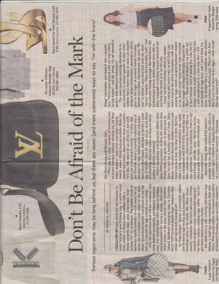 ...

Kenzo Sweater, $375,
Opening Ceremony,
272-279-2688

...

I 

866-884-8866

$5,000, Louis Vuitton,

Parnassea Collection
Vivienne Shoulder Bag,

...

I

•

Saint Laurent by Hedi Slimane Cuff,
$795, Saint Laurent, 272-980-2970

Don't Be Afraid of the Mark

-

THEN

Louis Vuitton's
head-to-toe logos
for Spring 2000

I COULD NEVER have predicted my reaction to
Louis Vuitton's new Vivienne bag-a petite crossbody satchel in fine-grained calfskin with a
wholly unsubtle shiny, gold, 2-by-2-inch interlocking "LV" as its closure. The sizable chunk of
hardware would normally be a bit much for my
tastes, but it somehow made sense on this beautifully constructed satchel that rested on my hip
just so. I adored the bag without reservation.
Still, the emotional rush left me confused. Like
many fashion consumers, particularly American
ones, I've recoiled from overt logos on clothing
and accessories for nearly a decade, after onceclever pieces of the early 2000s-like Vuitton's
Takashi Murakami monogram bags or Christian
Dior's "CD"-covered Saddle Bags-became ubiquitous and universally knocked off.
As "logo fatigue" spread, it eventually seeped
into formerly logo-loving (and luxury-labelboosting) parts of the world, like China. Consequently, companies like Gucci and Louis Vuitton
recently adopted a more understated approach
for those regions, marking bags subtly-and forget about brand-bearing clothes.
But while Asia is still suffering full-blown logo
fatigue, a small pro-logo movement is afoot elsewhere. That would explain the nascent popularity
of Vuitton's Vivienne, seen on stylish celebrities

BY MEENAL MISTRY

like Alexa Chung and Miranda Kerr.
"That bag is a great example of knowing how
to create newness without straying too far from
brand identity," said retail consultant Yasmin
Sewell, whose clients include website Moda Operandi and liberty department store in London.
"It's like, 'We won't let go of the LV, but we'll
give you a new way to love it.' " It helps that
the Vivienne doesn't remotely resemble any of
the generic, logo-riddled stock that still populates duty-free shops, and that it carries a price
tag of $5,000. After all, logos are as much about
broadcasting financial status as they are about
making a fashion statement.
What's happening now, however, differs from
circa-2000 logo-mania. In fact, the current state
of logo fashion is quite sane. It knows how to
have fun and has a healthy sense of irony. Since
Kenzo co-creative directors Humberto Leon and
Carol Lim took over the label in 2011, they've
done a brisk business in sweatshirts and sweaters emblazoned with K-E-N-Z-0, which tap into
their semi-ironic, semi-sincere love of '80s-era
logo sportswear. "It's an interesting time to embrace logos," said Mr. Leon. "We're in an era
when people are more aware of brands and
their associations."
Alexander Wang, who worked his name repeatedly into his spring collection, also did so in
a playful spirit: Instead of slapping his moniker
on a cotton T-shirt, he laser-cut "Alexander

Wang" into leather and made it into a graphic
lace. ''We've never played with our logo before
in this format," said Mr. Wang. "So we wanted to
push it with different techniques."
The most envelope-pushing direction in logos, however, is parody apparel. In May, retail
website Net-a-Porter began to stock Los Angeles
designer Brian Lichtenberg's sweatshirts, which
play on the logos of coveted brands including
Hermes and Celine. One features the word "Feline" in Celine's sans-serif font with the word
"meow" beneath. "They did incredibly well," said
Net-a-Porter buying manager Ben Matthews. Mr.
Lichtenberg's pieces, which range from $98 to
$128, telegraph something beyond moneyed status: that the wearer is in on the joke.
Louis Vuitton's Vivienne offers its wearer
both status and savvy-cred, as will Saint Laurent's soon-to-hit-stores Cassandre cuffs and
evening bags, which use gold hardware shaped
in the label's iconic three-letter logo (retained
even though the brand officially dropped the
''Yves"). These also look fresh to my jaded eye.
It isn't because they're poking fun. Like the Vivienne, they're simply beautiful pieces that use
a well-known mark in a new way. But I still
tread warily in logo land, and I don't think I'm
alone. As Roopal Patel, a consultant who advises
retail website Farfetch, said, "There's this fear
that if you wear head-to-toe logos-what would
that say about you?"

A logoed look from
Alexander Wang's
spring 2014 show

NOW

Serious logomania may be long behind us, but there are newer (and more subversive) ways to say 'I'm with the brand'

.......

 