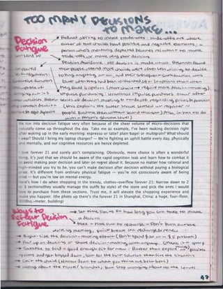.~

~ed.~c) ~~ .-o

/

<'(0-<e.

~d-e.-o~ : "No--d~-o~ ~ N~

~~ of. ~~I C.0.$ hcMle- ~.--~ Q'f..d ~Ol-tiV'i!. -e/~;
~So" w....ot::, rnervtU,~ ~ -e0 pa,o~ ('Q.j CA-<.~ T- +-o .~
..Q..L'~

-lrO

~ -'t-<<Ad.e.~Jaf° ~ ~

Q.e..e;~;t>~

'>ec.....·o~ ~dcuvtJL. : !'lO ~; "J" 6

,/

,,--eo

-pooc-

fl"00-e- ,..,_...-o.. ~e<..tL""'<'"<-'-'~

~....-~<.. o~ (f)c-e.. c_ho,~ ~ o~ ..es~ v.:i ~"'.- ~ +o cl...e-c)d-12.

-o ~~er-.~~

1.:;i.....vu
'ok.. o~

~''

,

~"'("(l. ~~r ~c,~ r<;~<.~'t:>A

~~ ~ h~ ~ (..(}ffyor-.~o

 ~ ~<.ko

o .... +- ~ ... 5

c;,..,..-

6 o~-thn~

'fr'~ s,.e.. ~v..r 'h"'c,;· "'a

Z.4 ::> r ) o

...V°'-">

opro<"'~ ~ n w"""'-"

(~ cJAo:·~~ ~,·re mo-re.. d€M,,.~ ."'__..,..,.._~;~)

·. i_r_cc.vh o CCA. ' ;mP'.." s.e. p..µc.N:.~ ~

oc...t:...t..A. r

°"~

...._n"""re11.~ p.et~;.;,.,. '6.eriesc*- ~;.?n m~i~~ 4-CA<i.Lo~ ~rd·""a f>~'-"~£.t ~~"h"·"

~~ <.k.M"~ 1• 0 "

(~~ expiC.;"~ +w s~

~c:} ~~ re~H!("',..)

'>fClv't<

~ ~vio"'

~e ~<..~~ ~ w~~r Se'-°"d +ho~) f-'>=>,, 1~ ~~~ck>
~·-~ "" ~'$ ~IA~ _.e..v-el )
:: ru n into decision fatique very often because of the sheer volume of micro-decisions that
::.:Jrally come up throughout the day. Take me as example, I've been making decision right
-~er waking up in the early morning: espresso or latte? plain ·bagel or multigrain? What should
ear? Should I bring my laptop charger? - We're fighting an uphill battle every day, physically
--: m entally, and our cognitive resources are hence depleted.
[ ::.e forever 21 and surely ain't complaining. Obviously, more choice is often a wonderful
- -g, it's just that we should be aware of the rapid cognition leak and learn how to combat it
::.voi d making poor decision and later on regret about it. Because no matter how rational and
=--mi nded you try to be, you can't make decision after decision without paying a biological
:e. It's different from ordinary physical fatigue - you're not consciously aware of being
e::l - but you're low on mental energy.
-=·::' s how I do when shopping in the trendy, clothes-overflew forever 21: Narrow down to 2
3 sections(they usually manage the outfit by style) of the store and pick the ones I would
:: to purchase from these sections. Trust me, it will elevate the shopping experience and
=. e you happier. (the photo up there's the forever 21 in Shanghai, China: a huge, four-floor,
:::-:Os q.-meter. building)
·

.

_., <.:.er t" f"'r'.e..  ~ ~: +-s

~'-'- ~

~

0.

ckt.J~,<i

~

Q..

v4oct'~•!.O) ('(..U(1:1~J

f.) (

""'ow 

0 "

°() 'I 0

c.c.-("

-~C:e. To

("1" ~

h~ o..M- +-o rt!._°"°'-r".YL ~ Ct=n -r bl.Al'" o..,...-~
1

4-'-"~'-'< ;>rt.~ t"'-r-. <i?.:LhCAI'~& ('e~

~~- •·>"; l...e. ~ d.e,...,.,,~"- m~K·~ ~~ ( O?n '+- ~pe...."-<l

".r

,,

"> :lP

c,... .......,

1 s;-

•

p.~b~)

cl~~;" "'5 o• "&~ c.l-e-c;.>; "''"' - (Y"'C.-t-;~ w .~ ""~. ((Y"eu<.c.. •.~ """' ~ ~
Sc...h">f-k.Q.. h? f,"c} ""'~od ~'-' ~- ~-forrv~ : P,G-'~ ~'" €Xp,ote~~)~h{b1..(.

'-"f

t°':>(~

o:"

("'"° ~r >0~1eJ cl CM>"

i- oof<.

~{ ~ h6""" ~o"'n~A ·~ ~~ ~ <.,-~ti~/

:Y'-~ T+t. ~o;c.R.. (t..lC>.<ro~ co.un T-o 1-V~

o:-n.a- o.Do ..... ..- ~ -t-rv-1 Ki 't:> r""""'-~._ .1

10 . . . ~~ ovt... b<'>t-b.e..-')

p...M- <i.-1:> p

"" o~-ir

c.....'ool.M'-

G-

~ .e ..... v-<s

41'

 