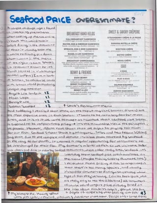 U!>"""P& <:/~ ~ ~_._.,-~

A

"' ·~ (~ ~t'O~

v-p

Y.U' OQK1w~
~C.w-e.

~

-h; ".

BRF~KFAST HAND ijfLDS

~VS-Q.nl;

~f

d

°hC-..:> I

cl•' i ~I"~ , I ±+"4-

(i!<,ro<AfV

.- ... f' ,JJ'

f"I

•

.ro n"ICn~

~-·

, .

t •

lJh.:t.'> t': ...;.-.. .~nH:..1JD. H>fl"Ut<

~.bp~.>t.

dh:.1t.Lr

i'u'.m~

;..:rarnHcd

:.;.;.~.

,:h-;;du..1r,

i..t'tit:-<"

'"' 1·Tn1~s . :rn 1

~-90...u~

• J.~ J h1un + ~:.

- 5

~Yv~

;.,:·et'h P'.' l'P"-<' <lat:... a ~

j

~1-.ttU~

.n~-: :n. :trntL~

... Jll1: "-t.>l :-:..iln on. t:tH;·.> n ibi..:r un;,,~·), tJ:r.'."1'

~~.1/t: J

..TCH11ch.._•ii;H·.1<J,;.hh:iJ

''"~~~I

~2-

..'

BREAKFAST CHlMICHANGA
n.;_g .• Fl ."i.:ll p~;'Pl'f~. cniun. 1om.:t•?, bbi:k hc~1n .
d ;.nhLrr l'b,:i.::~t:' .

{Q

°'t-u,""'"'" .-

~ fCW

A,...._-  oc. Ci-'~d ~

~(--<Cl

f-

<~I

BAGEL & LOX SANDWICH

('

I'

MOOE

r<,:,dll

WESTERN CR~PE

SPINACH. EGG & BRIE SANDWICH

1

h.

'11k J

~ •. :)

int

,c,Hl

BANANA NVYELLA CREPE

BACON, EGG & CHEDDAR SANDWICH

t-

A LA

STRAWBERRY CREPE

CALI BREAKFAST SANDWICH
t-"

"~ (., -~--"' VC,IA~I-<° rfe

ni~

SWEH &SAVORY CREPER!E

!"

v

l"'I

-h>f

r~rnt.'fH..' r C ..;,a&1..:c. :-:!Hit'C'h:.:'<<!n,
~.;,d"-i 't.'rJt~,. ,1  01.:"~Hfo, H'.l"'.'oUHr-J 1~1'1i..1.~H·t; ~
lJ

1-rS

BENNY t. FRIEMDS

0 ~ l'V1c.."'-·.<a"'

l.GAfC'J>vi'>.lI:. 0.- l"V' °""  OV"€.r

So-l"Y)of

So O~'ie._C..Ov4t. .

h.ln1.

h: ~•J I :J-.J ..:"c pot,;Hc1.''

..u, ~ ")o."'fY:>A v->o..... ldp<hLI.1'c,..r~.

r+lrn-t.h, t·11di1ih mutJin. ut.:h'·d
hitoJlH. ht"-l' pot .iH.:
10

FILET &EGGS
•n .'
i'.Ji

SALMON SCRAMBLE
t. n
i:
.rC;¢:1

tp;..,~.

h ·tl·

1,"

BENNY&J..OX

Sv.c~f))  o LO> Sv"d"' •'-'-"
~o""' l.<ep..e. __ _ _

I.

~f'~v-

 .1-.

Ni)f 'Sucvf()p.-(

4.

~,-~ 1r,_,.r~

hl

BENNY FLORENTINE

,__<AJ~~-e.Ahori

...0">'-

2EGOS

EGGS B. NNY
E
.i~h n·,;...tf u. r .1.1i.:hcJ t..~t::0~

l•'

•]Y

EGGS

•Ji:hJ dwrizo

"<tndkc:·1 i s~t l mo n , n1.~ li :-.h muffin, fHUt'h~~·'-1 c;,g.
hiJ?Lin<l;u:-.c . pvt~1to-:-s L~

 


t

1.

SPr-1 r.tr- ''> P<c:.. "'rc:A v. rc;,.r, ~ lV'~- - - - I.A

~d Swtdi>"°"'t.~ dCAj'J~d ~~-t- ~'>~( ;-r.e_ t--o_p o~ m'"{)- ~c:,.~(_ Sc-.(Y'"=>" 0. -....,.~ ·»l ~
~ f'Do;t- .ex.pe-"Silt'i!. oA-e_s_I n e""-'-"'- ~o<"~S~'> +-o ~
..--.-ers~~

I-ls. .--s

~~ W"C-_1..~:v'Y°'<.

t-o"'C...Y-ft- c
.,..c,

;').::..-o.

~~""'~<'"mos+-

c"Lv.t"..~ ~+- ~..LJ:-foo<l ~1,rc..e.. S<":..ll'Y~"

~wosecl t-o b.<.. Vor')P°"''~..;~ pn~ _. ~.,._).., ~ ~no<N~~V.eo~ ~
-1=>.Q..n ..R...~h>" ,
,...i~_p::zss.ess

!or

ov-r

BC'}~,.. r"C_po<K VICAv<. c;.~""3,.. t""h<A+- IN< m~h t- b..e.. ~"'~8 +-oo m .... _.:_ _ __
ch

{;-,."°' . <;ec..fOod <;no-c.er S'"'-Q~ ? ~{'/' CM~rL... '";H~c;. vv-d ~ tto~ <:> (9/loil)

<)Ci~°'""", -~~ to t±e

(£ICC pl.o< <"-"

c c,, m

_r1 ~ ~~c~ -toQvA__plCA.1"'€'>_. h-<-__Y"CC"-1-~d

o..e.

O'. r-

CJ'

I" v .~. bl.e. pc:-.if-b T"n:All'e..-eo b~ <i:,&c-.fQQ_d

("~c .. r op~n,' ~fur <..V"S.u..~<;. ...-0

.:>l/'~f'c..ho-~d fo< ~r ~'" . f(~~-.rh.e.r~

O"

o~r of-fl-ls~~ vs,'-~ ~47,,.,

ff.e.r

'(~O~~b '>.e~~o ,  - 

l'ttn'>~~ ~1- '>e,~0 {)~ Gl~''..,-.O>.yc,,~c,,.;)Le.

OL).

~ rn.eAv.  N"0~e. ~ ...y..,~"">-~l.AQP I~ flA(.~T-e.. o~ ~)­
~~
_

""°' w--.c.. ,'"

f'fcl~ ~s _p~ Q.; "'~ ,;)f- f-"t.,.b o "O•""f'I  "'"tesl ' '>

~""" ~ # l~

to::>

.OJ~~~~"> / C...."l.d LAS-.....c.

~S rvr~ for .On~"m,e.<s .-0 dlc:,h1'~~

!_)(VC.-t')

wk CA&-

.

~f-tv~~~'-"~~ hClvi~. ( v",' '(..rt ~-ti---4>~~~"'
c>-<12. ~1-'9 ~~.o ~' ~ cl~~re~)_~ ~o~

cf.c..o~

t r<~ 'oCo~<~ ff'~ • ~°""'' t'~ ~<NJ
..""-(~ ~-,'t-~ jt/b ..  !'~II'~<;>.~

I

t_~{.'

wc1..,dd ~offpv-r~_pru.~~ctu-t"'()o bv.'>t>d :>n

--ht.. 1"1:6:;- CA.JO.A~ ~,,~I'-":> O~~· I 1 ~::::.i,vQ 5_hJL~
~ ~Cid'fU u t-- LO(f'<)e~' N). _,)~ ~U ""t5 ~,~ ~'->.... Cl

l

1,;,~~C, 'C'~T"

Df' ~ C'fIL.W°'v'- .

?() •lO IL 0 "'~ ~  ()' "~ <1- ~"'"'-)

.-

 