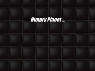 Hungry Planet … 
