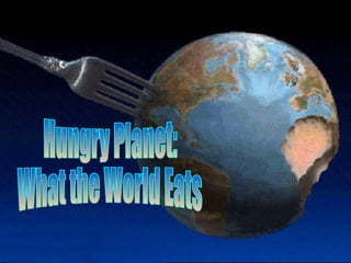 Hungry Planet:  What the World Eats 