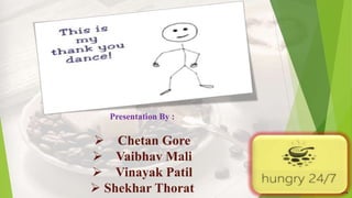 4/5/2016
Presentation By :
 Chetan Gore
 Vaibhav Mali
 Vinayak Patil
 Shekhar Thorat
 