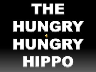 THE HUNGRY HUNGRY HIPPO 