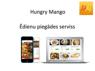 Hungry Mango
Ēdienu piegādes serviss
 