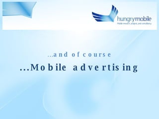...Mobile advertising … and of course 