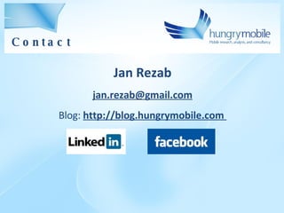 Jan Re zab j an.rezab @gmail.com Blog:  http://blog.hungrymobile.com  Contact 