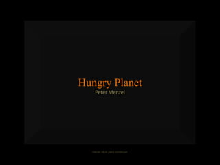 Hungry Planet Peter Menzel Hacer click para continuar 