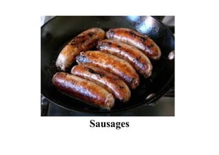 Sausages
 