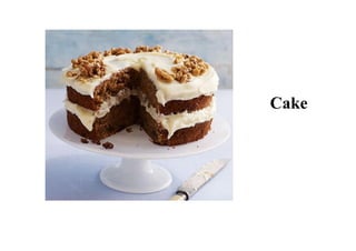 Cake
 