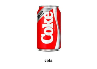cola
 
