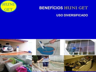 BENEFÍCIOS  HUNI GET USO DIVERSIFICADO 
