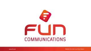 www.fun.de Machen Sie mehr aus Ihren Datenwww.fun.de Machen Sie mehr aus Ihren Daten!
 