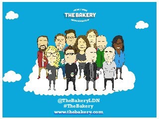 @TheBakeryLDN
#TheBakery
www.thebakery.com
 