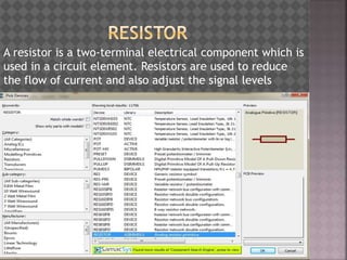 A resistor is a two-terminal electrical component which is
used in a circuit element. Resistors are used to reduce
the flow of current and also adjust the signal levels
 