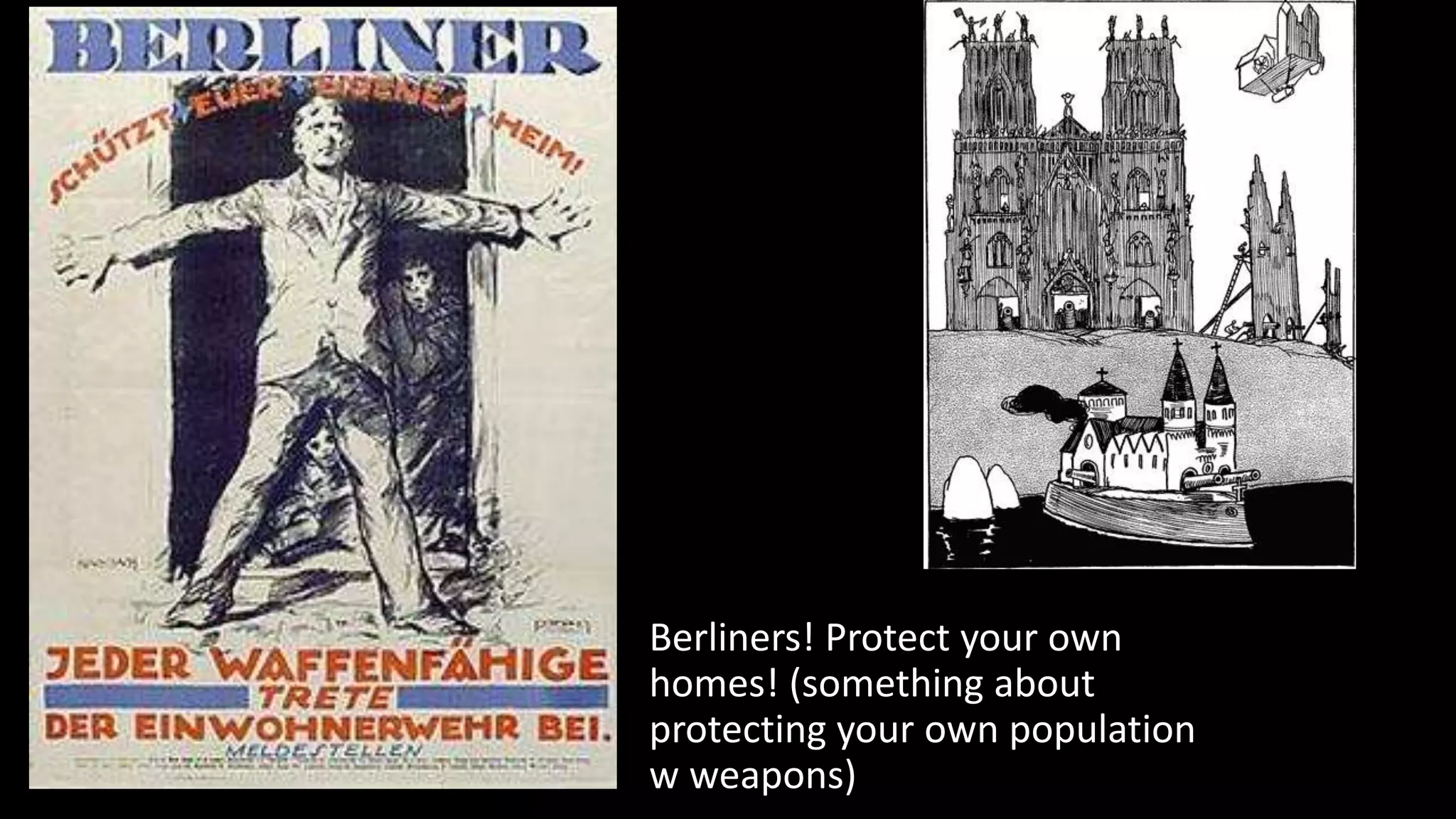 Berliners! Protect your own
homes! (something about
protecting your own population
w weapons)