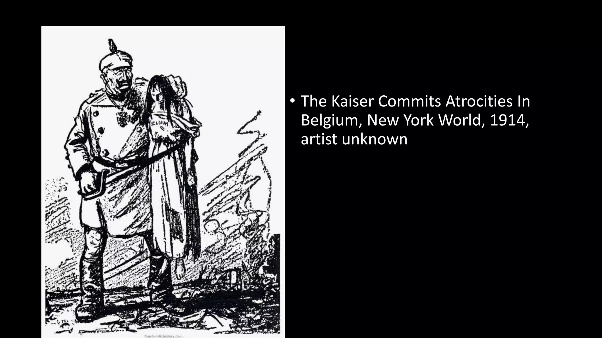 • The Kaiser Commits Atrocities In
Belgium, New York World, 1914,
artist unknown