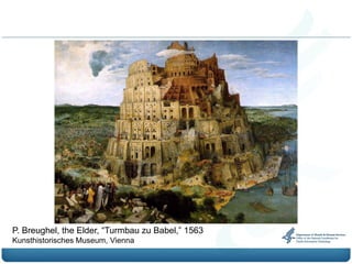 P. Breughel, the Elder, “Turmbau zu Babel,” 1563
Kunsthistorisches Museum, Vienna
 