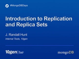 Internal Tools, 10gen
J. Randall Hunt
#MongoDBDays
Introduction to Replication
and Replica Sets
 