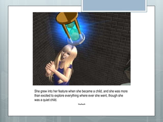 She grew into her feature when she became a child, and she was more than excited to explore everything where ever she went, though she was a quiet child.~-~-~