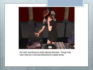 Her “work” was DJing at a shady nightclub downtown.  Though it still wasn’t high end, it sure beat sitting behind a register all day. 