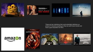 These are two institutions that could potentially distribute our
product if it became anything as they are well known brands and
have a good reputation for films.
 