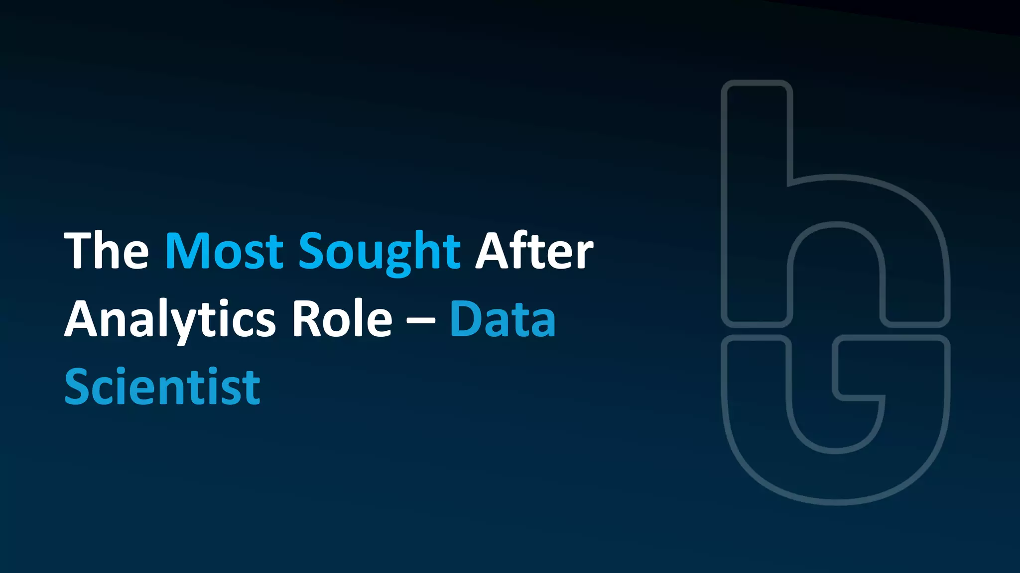 The Most Sought After
Analytics Role – Data
Scientist
 