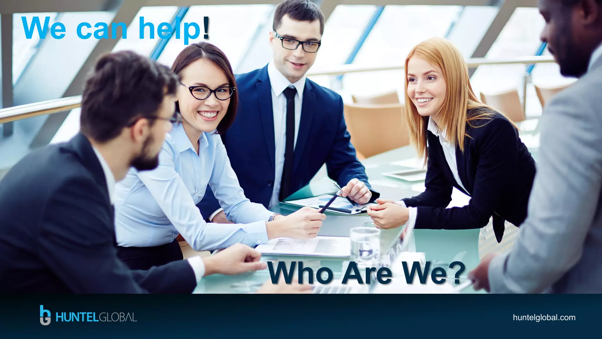 huntelglobal.com
We can help!
Who Are We?
 
