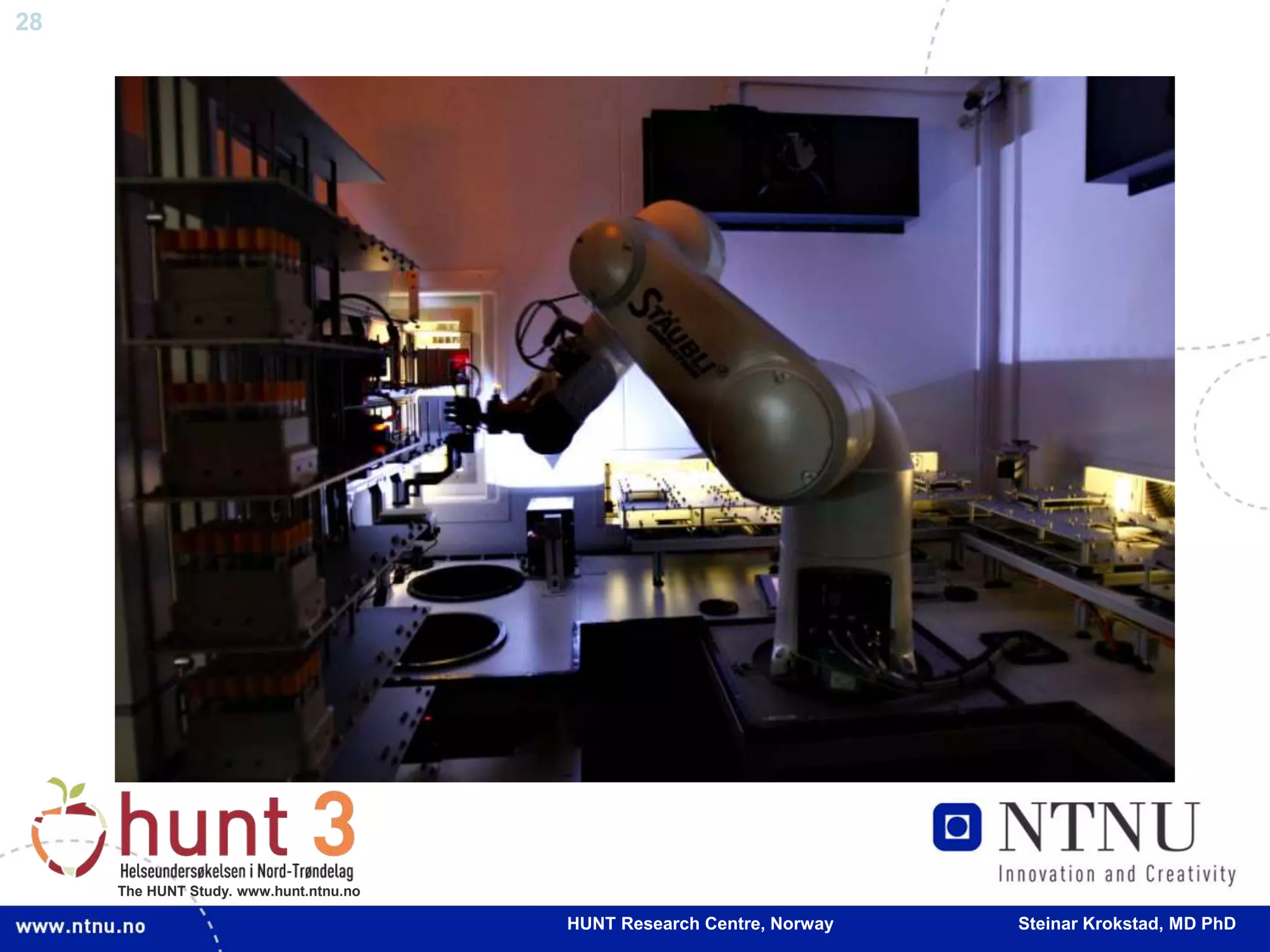 28
The HUNT Study. www.hunt.ntnu.no
HUNT Research Centre, Norway Steinar Krokstad, MD PhD
 