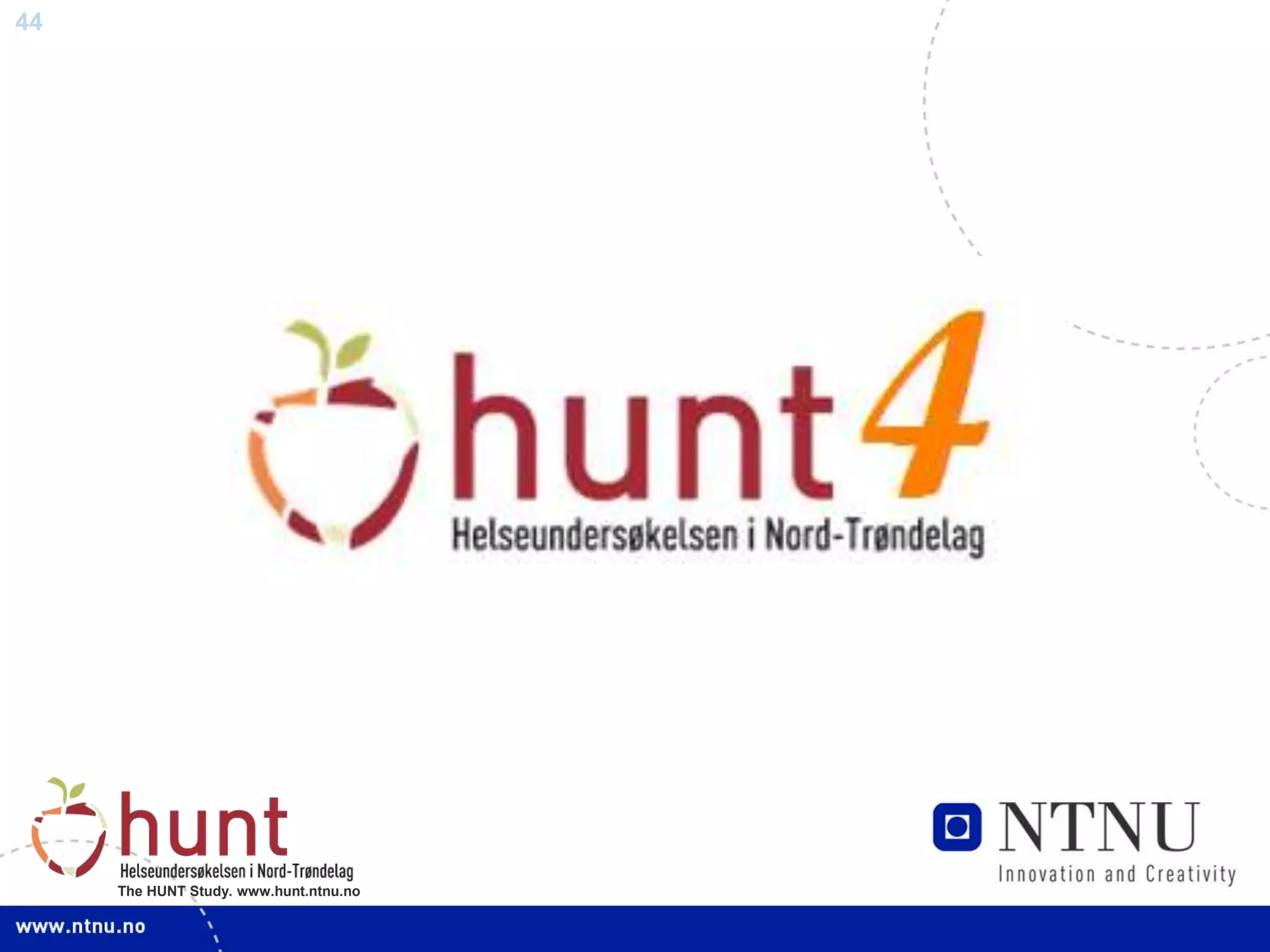 44
The HUNT Study. www.hunt.ntnu.no
 