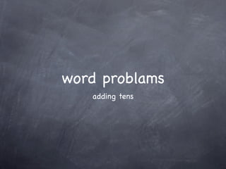 word problams
   adding tens
 