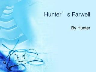 Hunter’s Farwell By Hunter 