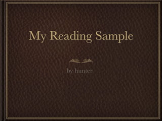 My Reading Sample

      by hunter
 